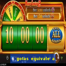 6 gotas equivale a quantos ml